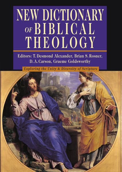 New Dictionary of Biblical Theology: Exploring the Unity Diversity of Scripture