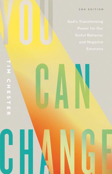 You Can Change (Second Edition): God's Transforming Power for Our Sinful Behavior and Negative Emotions