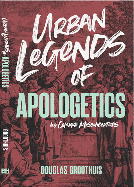 Urban Legends of Apologetics: 40 Common Misconceptions