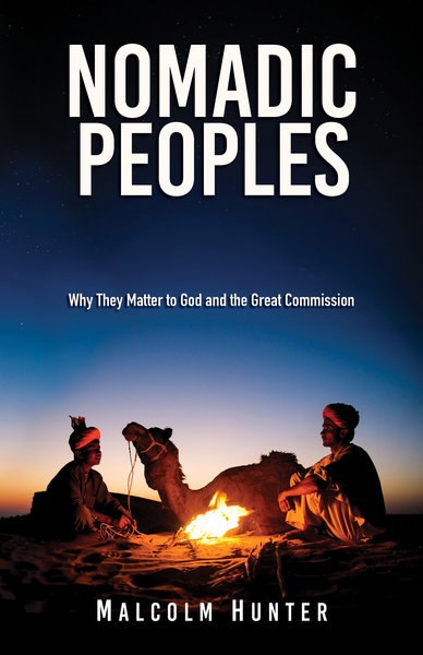 Nomadic Peoples: Why They Matter to God and to the Great Commission