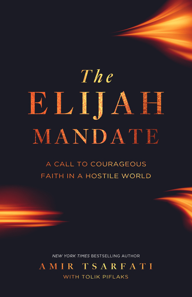 Elijah Mandate: A Call to Courageous Faith in a Hostile World